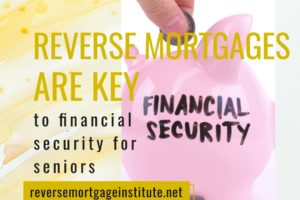 Reverse mortgages are key to financial security for seniors