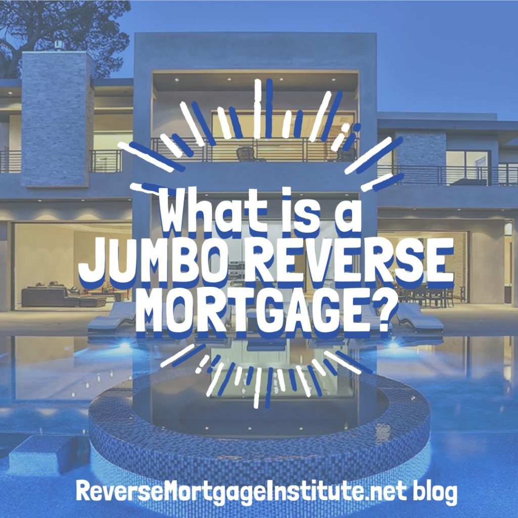 What is a Jumbo Reverse Mortgage? Reverse Mortgage Institute