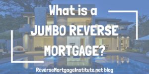 What is a Jumbo Reverse Mortgage?